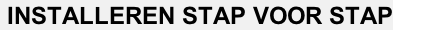 INSTALLEREN STAP VOOR STAP